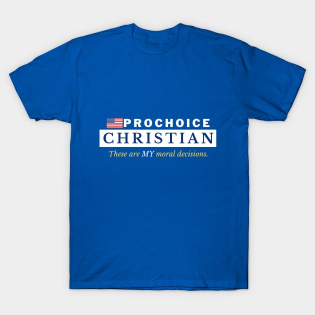 Prochoice Christian T-Shirt by Bold Democracy